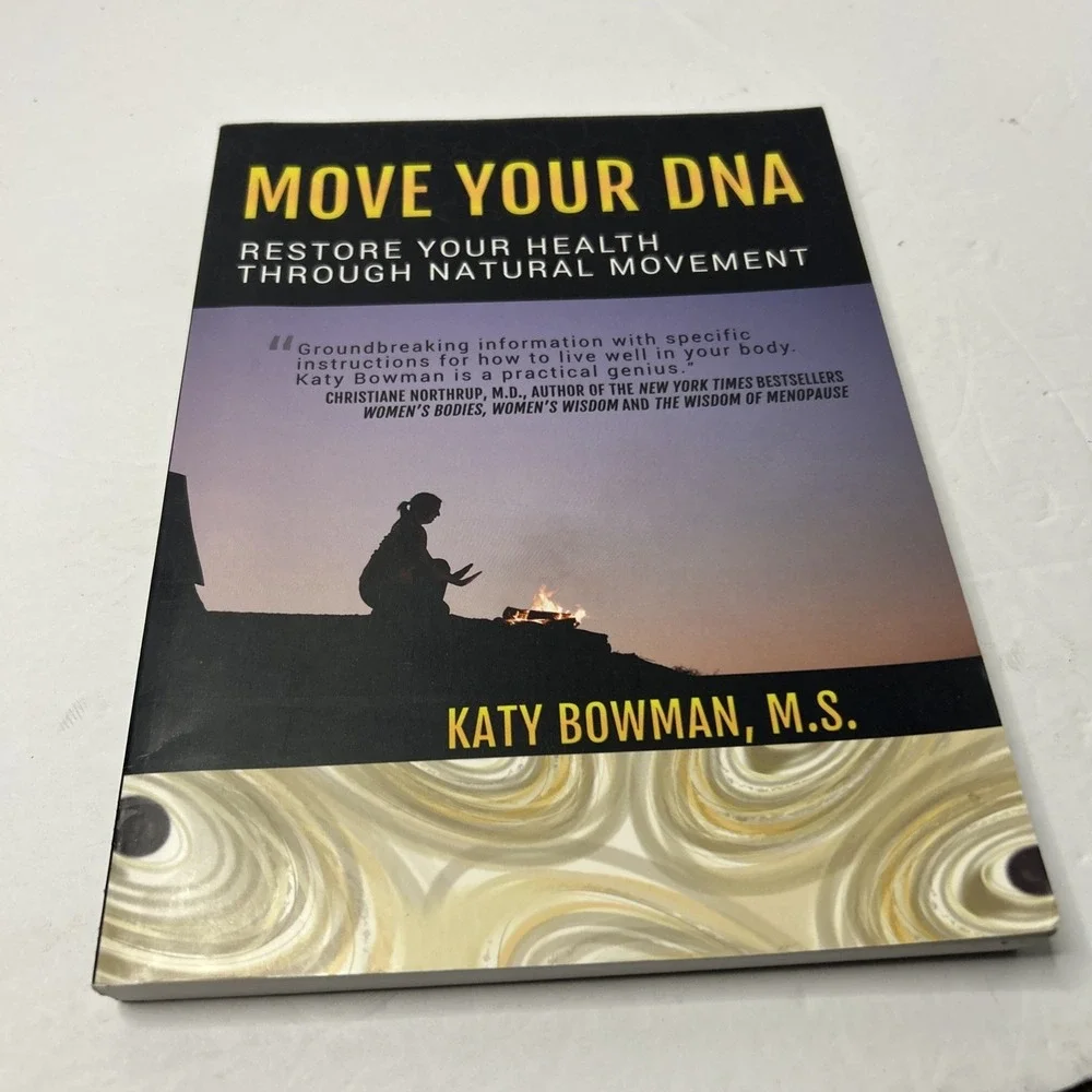 Move Your DNA Restore Your Health Through Natural Movement by Katy Bowman: